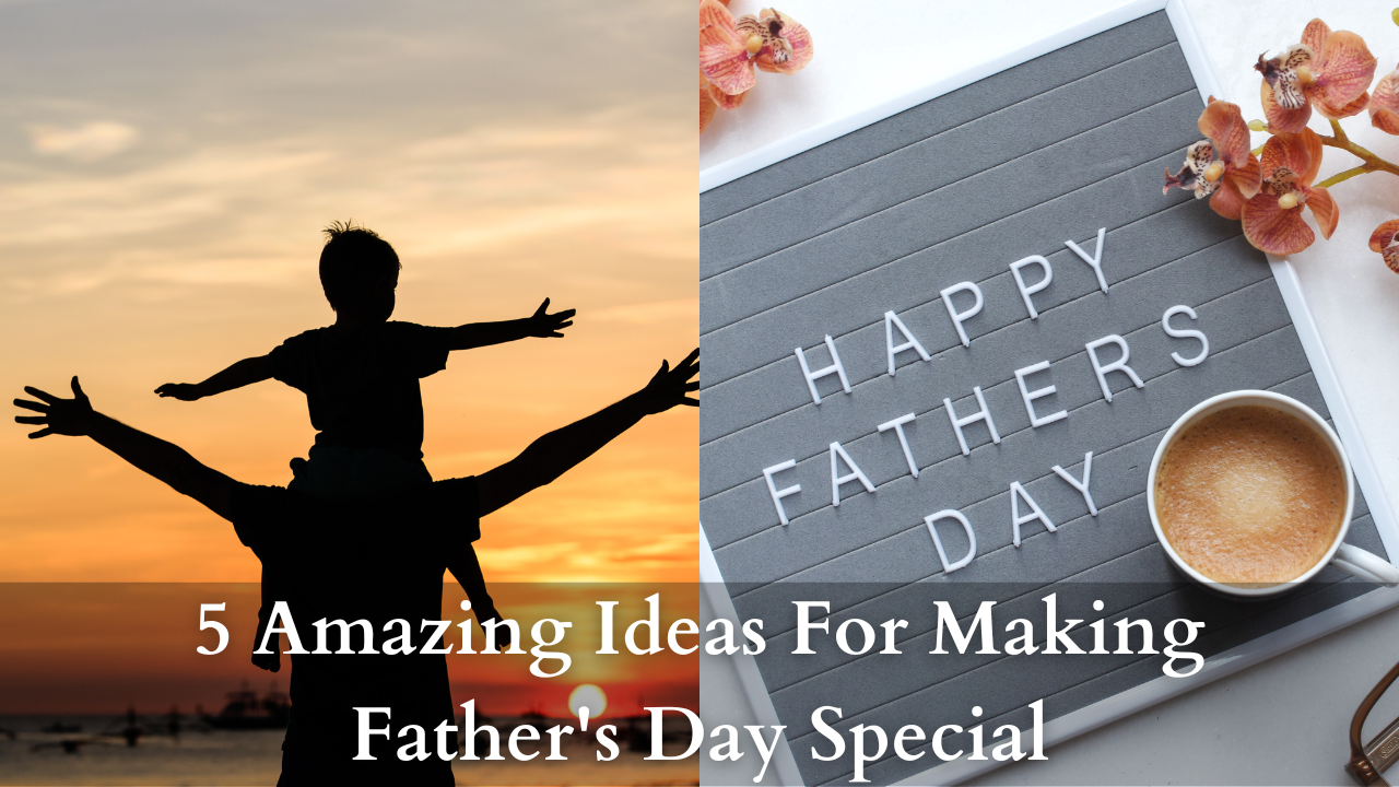 5 Amazing Ideas For Making Father s Day Special Freaky Shoes