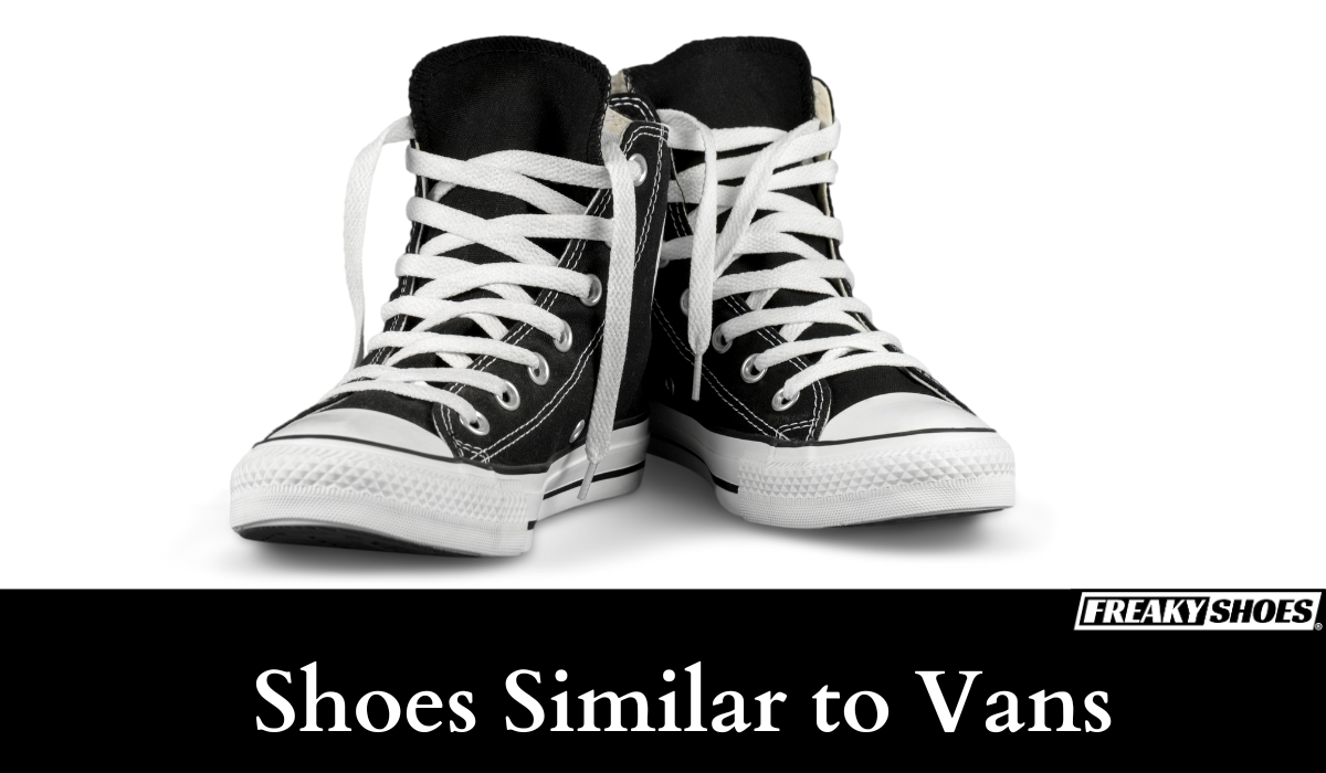 Shoes Similar to Vans Top Picks For You – Freaky Shoes®