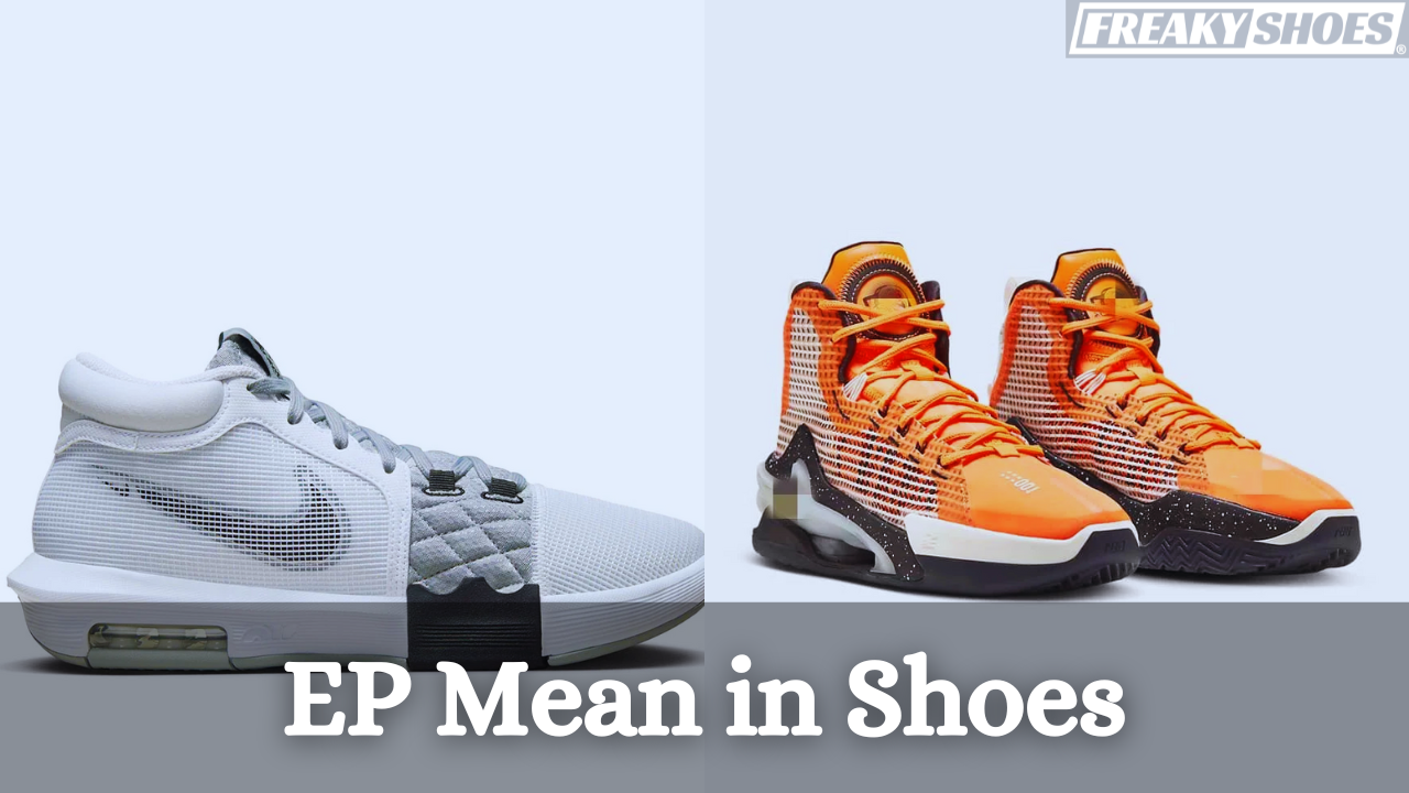 What Does EP Mean in Shoes? – Freaky Shoes®