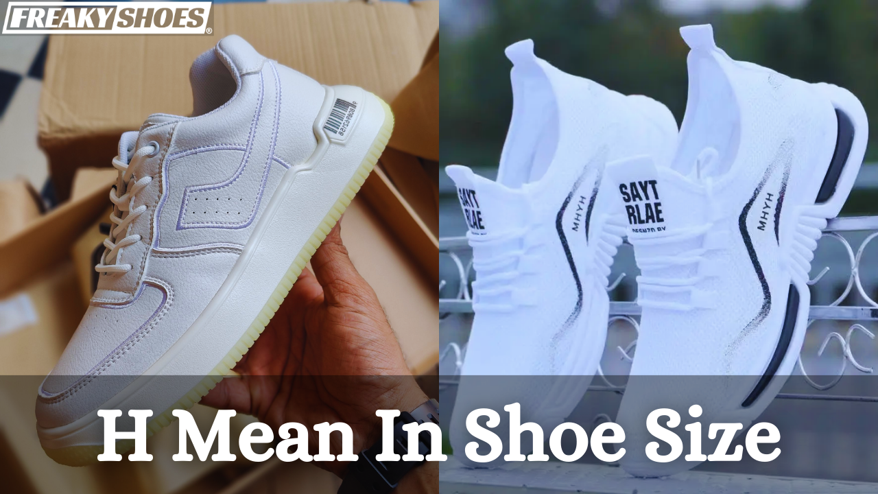 What does the H mean in shoe size?