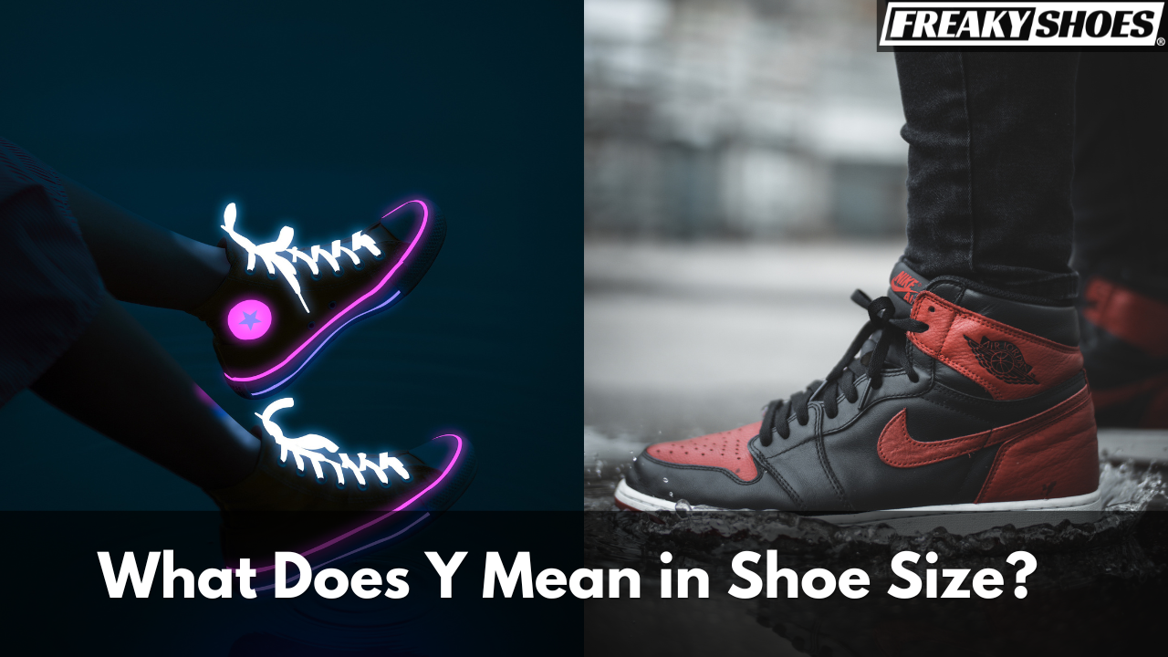 What Does Y Mean in Shoe Size? (Let's Find Out) – Freaky Shoes®