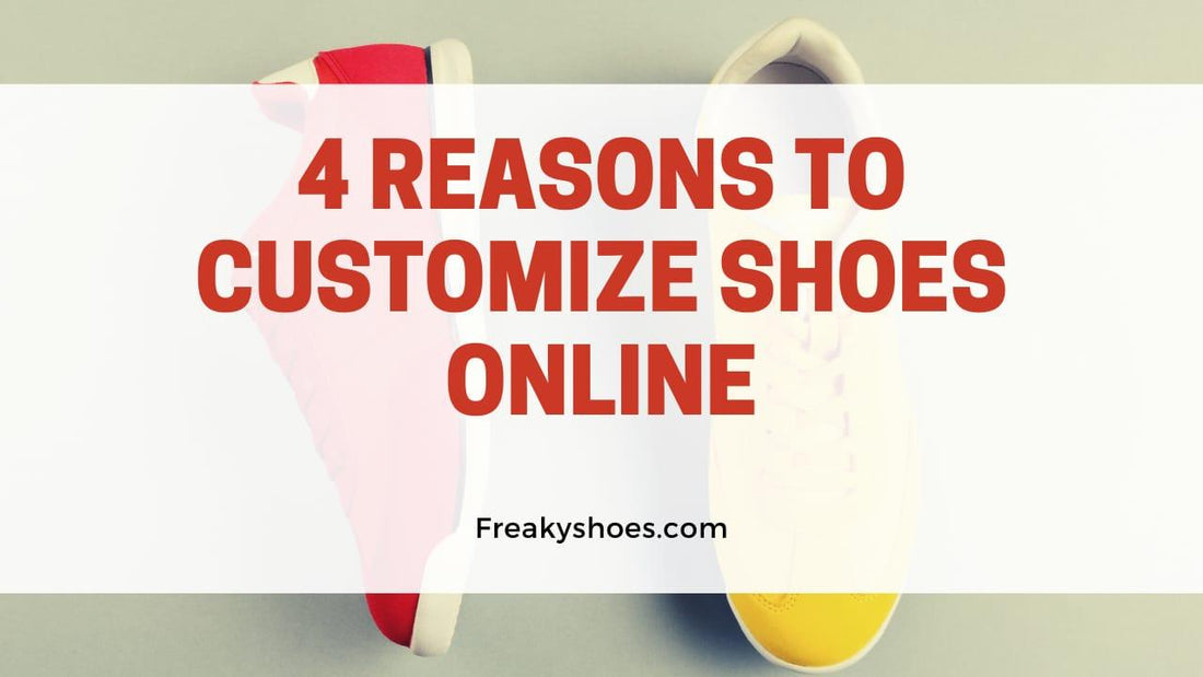 4 Reasons To Customize Shoes Online - Freaky Shoes®