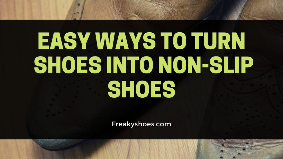5 Easy Ways To Turn Any Shoes Into Non-Slip Shoes - Freaky Shoes®
