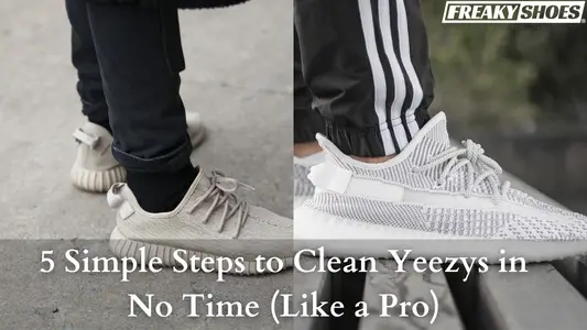 5 Simple Steps to Clean Yeezys in No Time (Like a Pro)