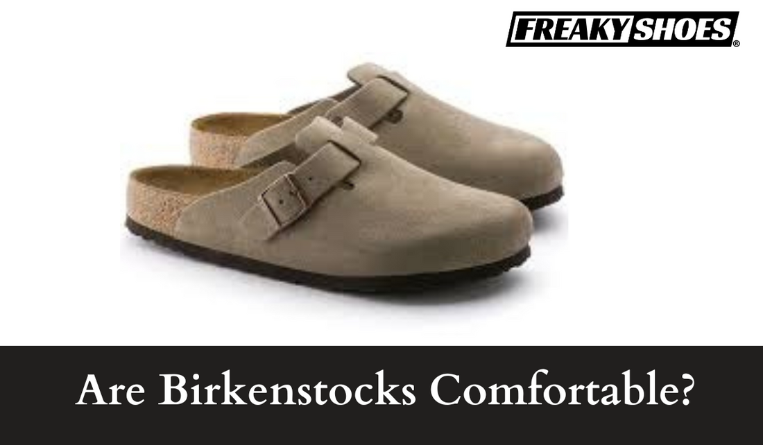 Are Birkenstocks Comfortable Choose Right One Freaky Shoes