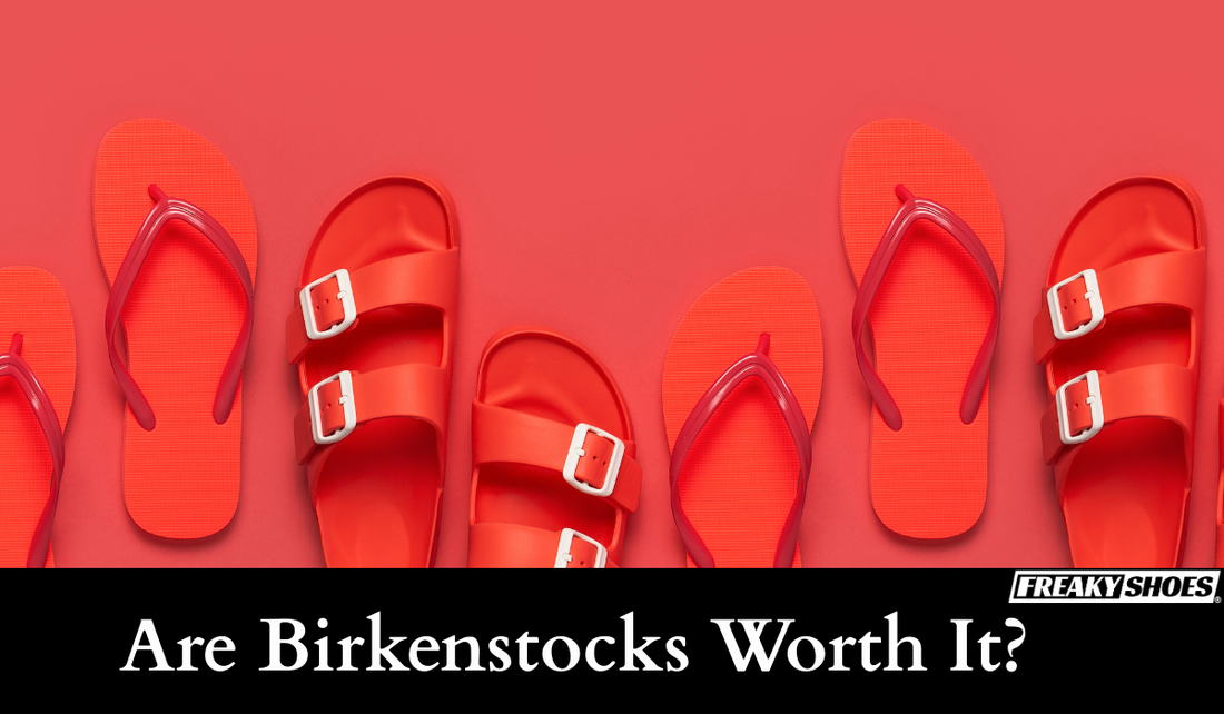Are Birkenstocks Worth It? (Women vs Men) - Freaky Shoes®