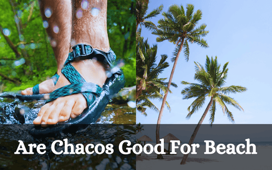 Are Chacos Good For Beach: Yes Or No