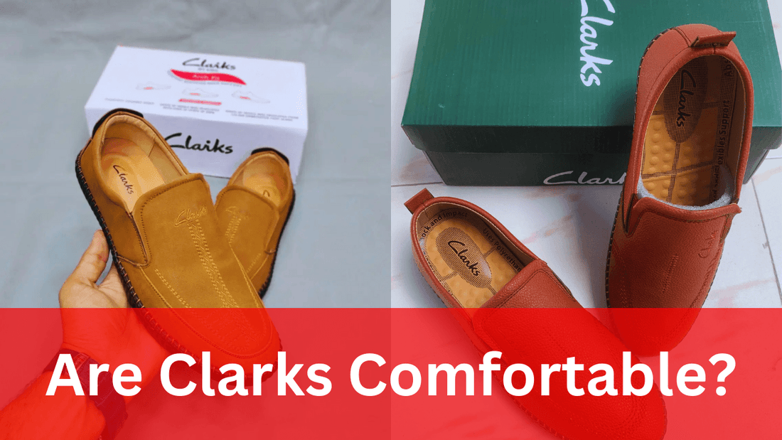 Are Clarks Comfortable? - Freaky Shoes®