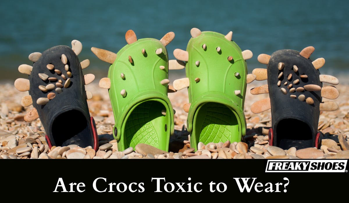 Are Crocs Toxic to Wear? Are They Not Healthy to Wear? – Freaky Shoes®
