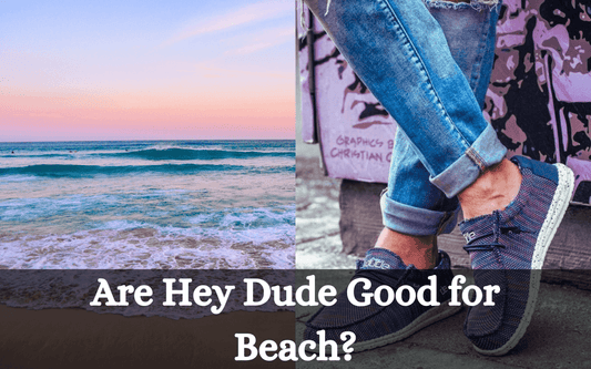 Are Hey Dude Good for Beach?