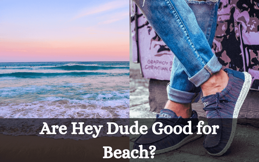Are Hey Dude Good for Beach? - Freaky Shoes®