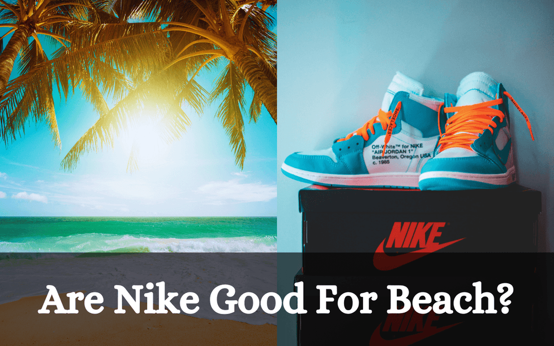 Are Nike Good For Beach [Beach-Firendly Or Beach-Foe] - Freaky Shoes®