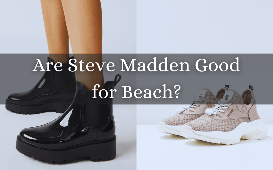 Are Steve Madden Good for Beach - Freaky Shoes®