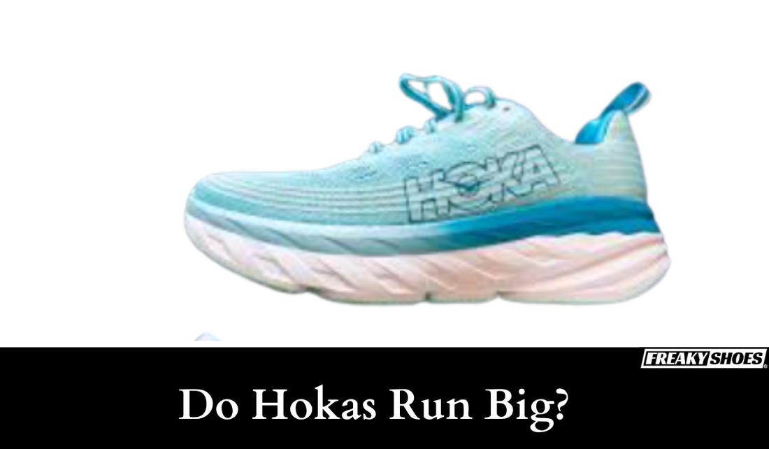 Do Hokas Run Big? Guide to Finding Your Perfect Fit – Freaky Shoes®