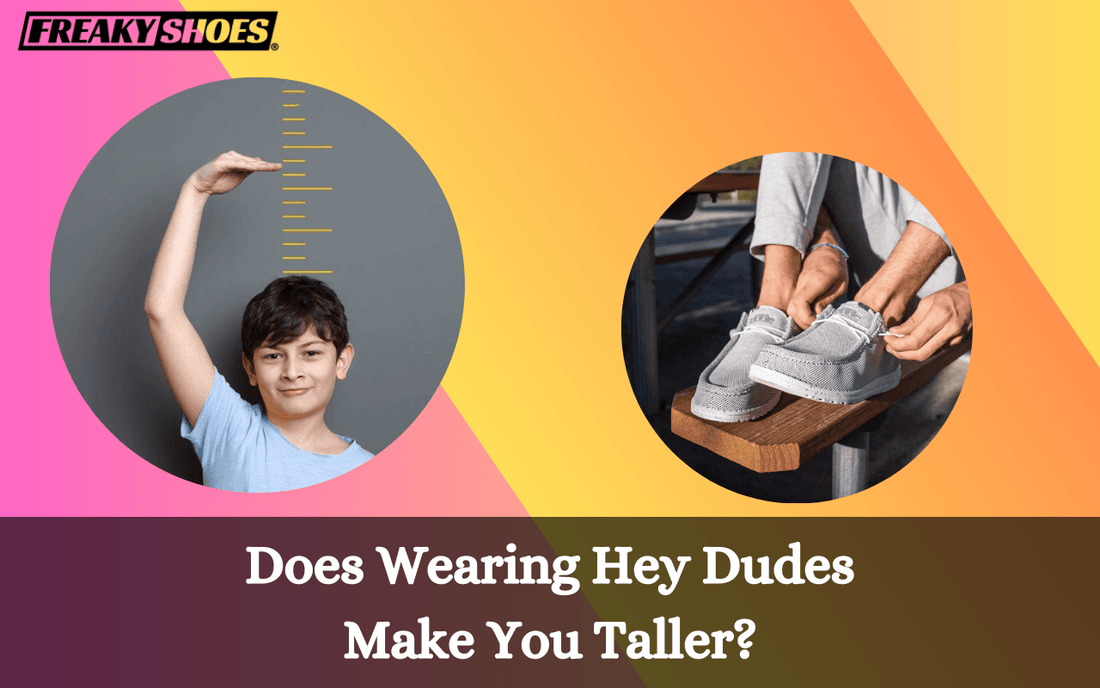 Does Wearing Hey Dudes Make You Taller? The Truth Behind the Height Boost - Freaky Shoes®