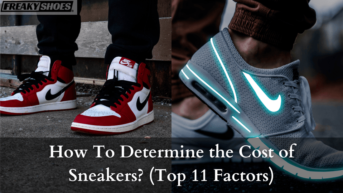 How To Determine the Cost of Sneakers? (Top 11 Factors) - Freaky Shoes®