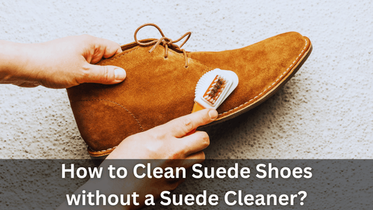How to Clean Suede Shoes without a Suede Cleaner?