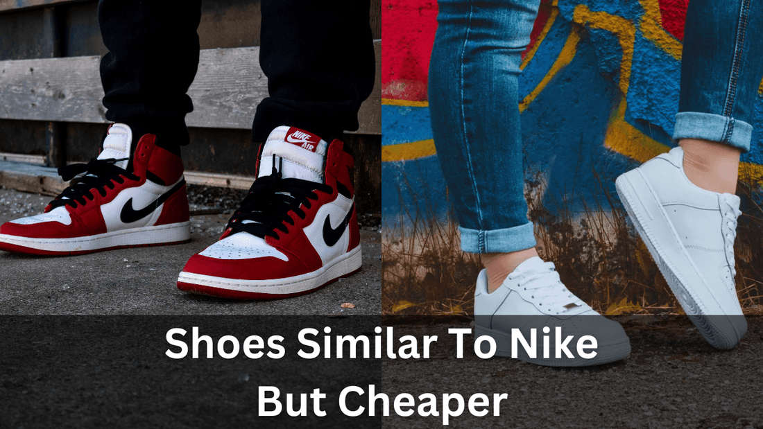 Shoes Similar To Nike But Cheaper: Top 17 Options For 2024