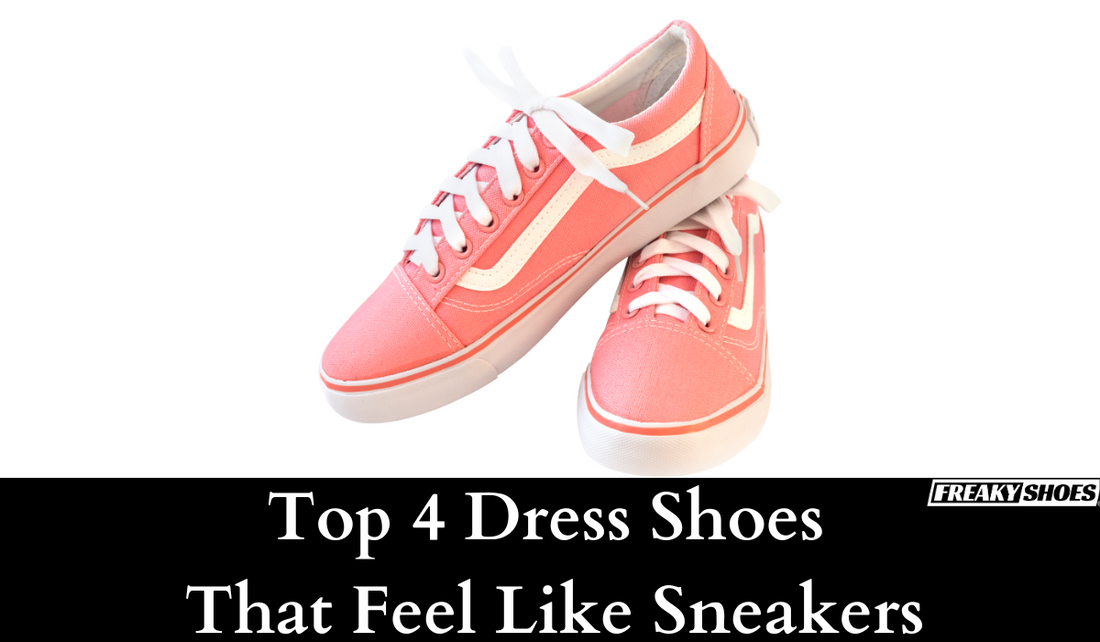 Top 4 Dress Shoes That Feel Like Sneakers Freaky Shoes Top 4 Dress Shoes That Feel Like Sneakers Freaky Shoes