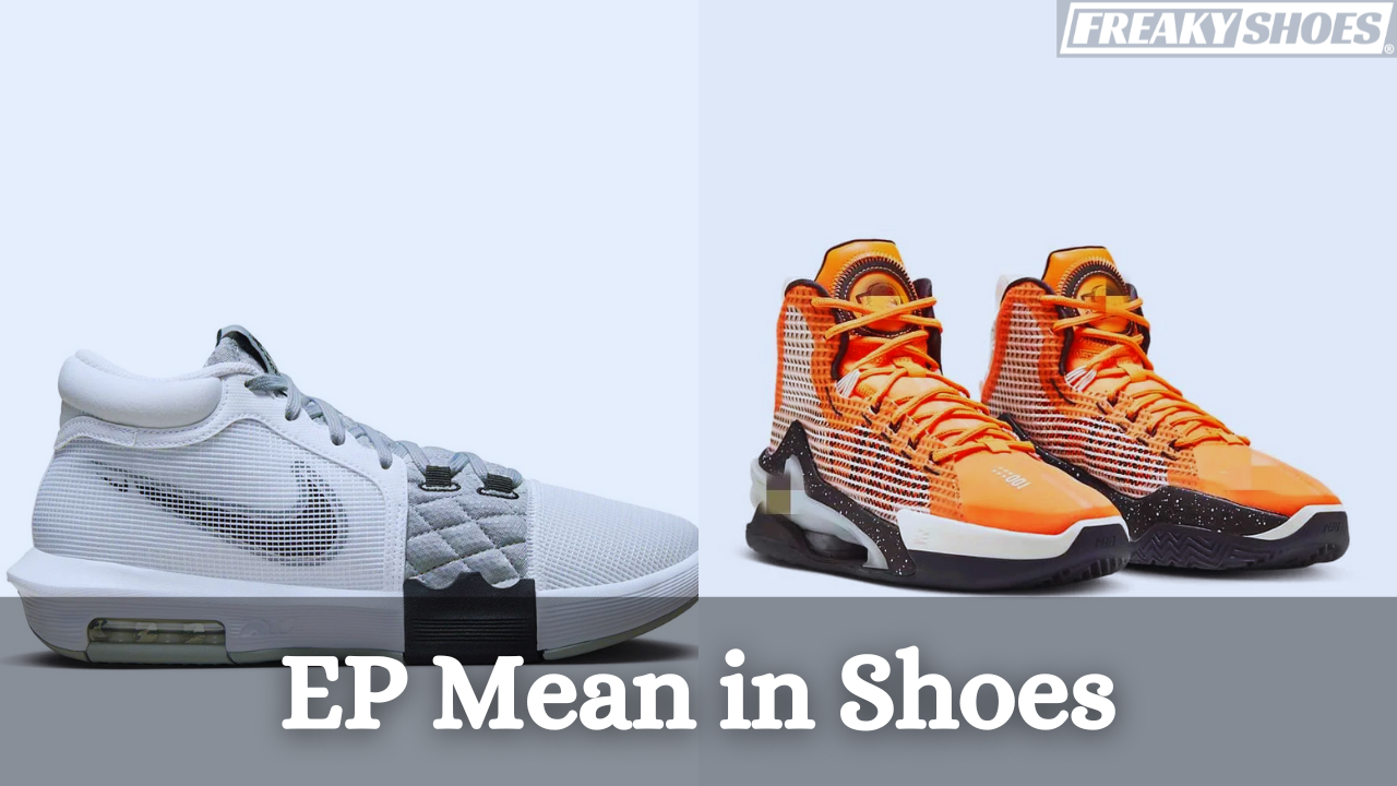 Understanding EP in Footwear: The Essential Guide for Shoe Enthusiasts