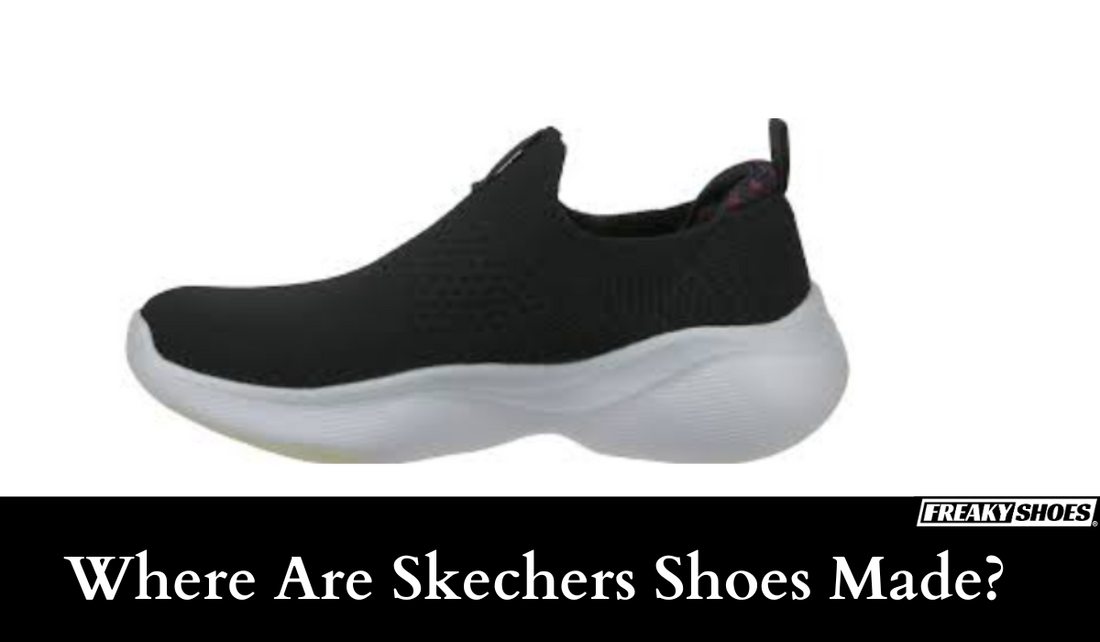 Where Are Skechers Shoes Made? Is it China or the USA? – Freaky Shoes®