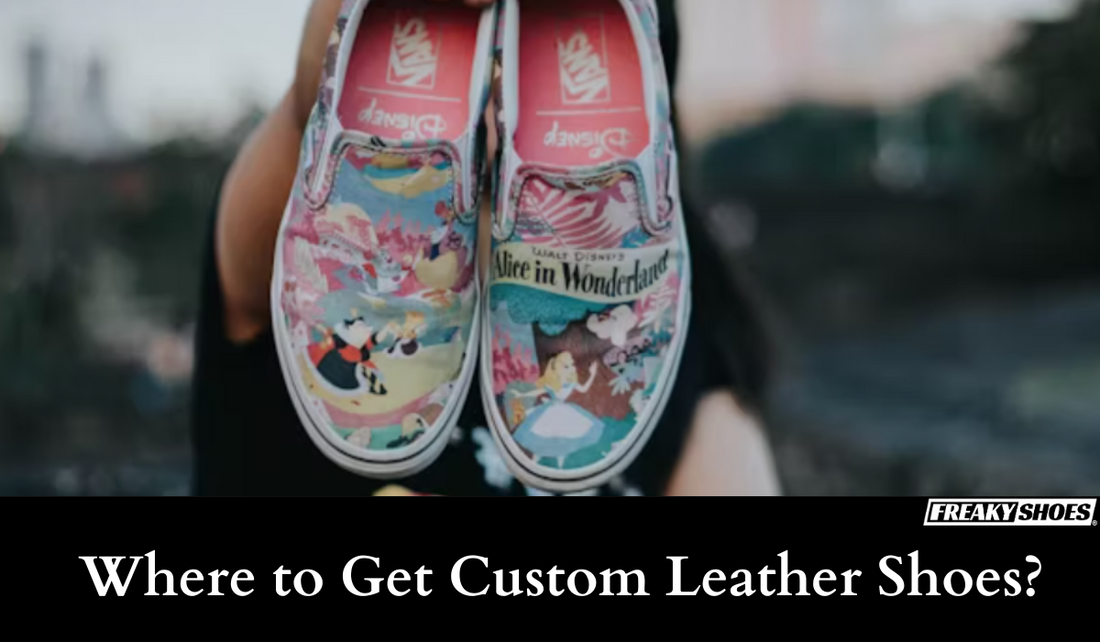 Where to Get Custom Leather Shoes? Design Yours | FreakyShoes