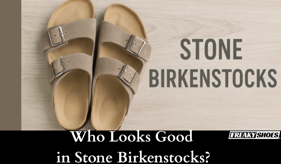 Who Looks Good in Stone Birkenstocks