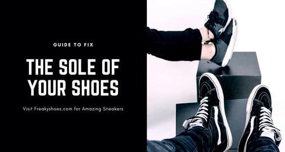 A Helpful Guide On Ways to Fix The Sole Of Your Shoe - Freaky Shoes®