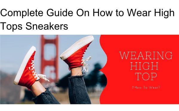 Complete Guide On How to Wear High Tops Sneakers