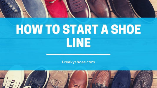 How to start a shoe line - Freaky Shoes®
