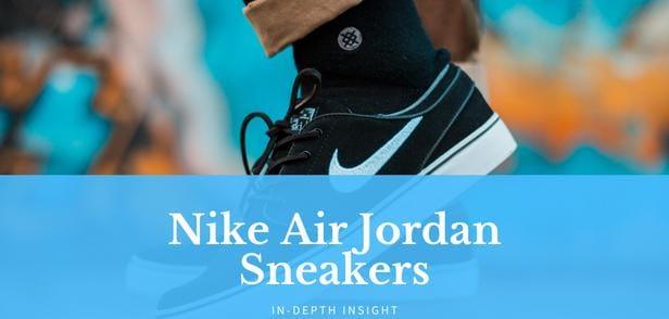 In-Depth Insight of Nike Air Jordan Sneakers - Freaky Shoes®