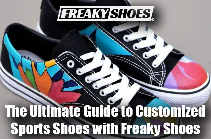 The Ultimate Guide to Customized Sports Shoes with Freaky Shoes